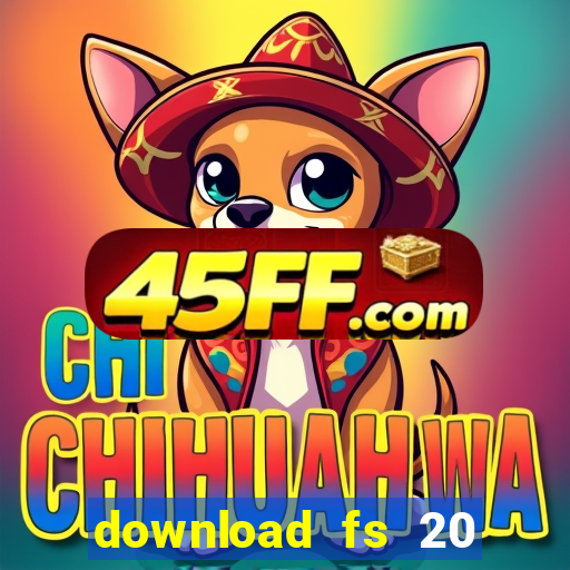 download fs 20 dinheiro infinito